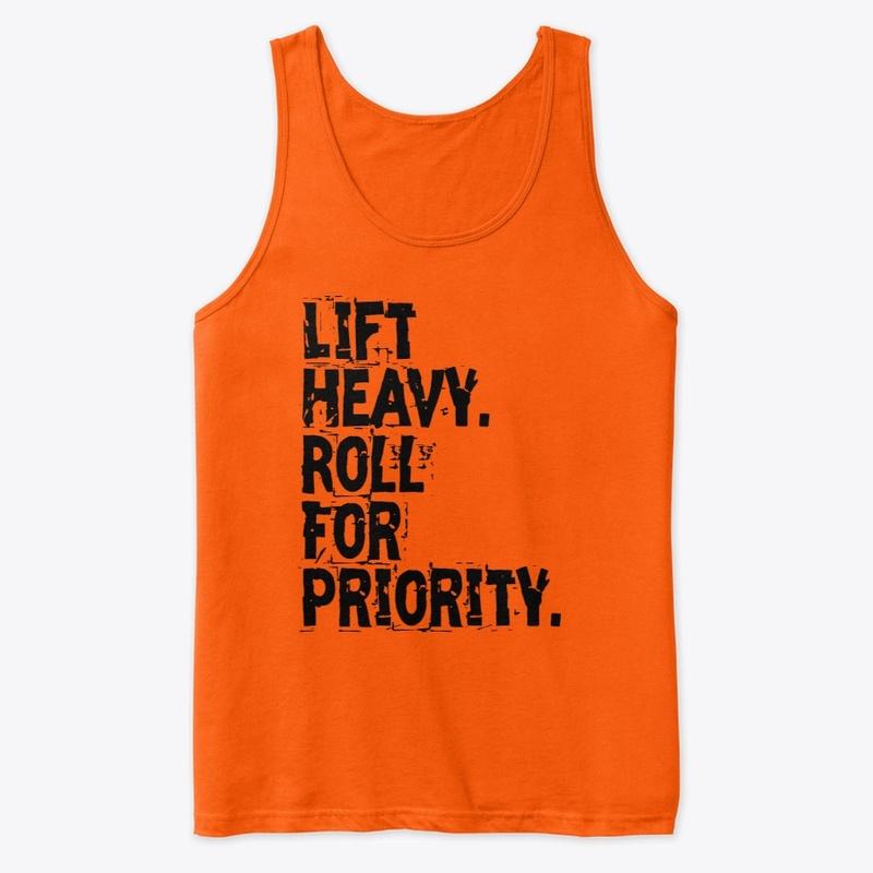 Lift Heavy. Roll For Priority.